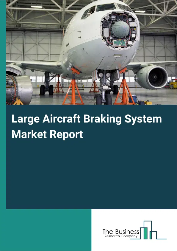 Global Large Aircraft Braking System Market Report 2026
