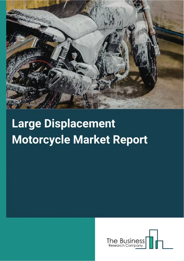 Global Large Displacement Motorcycle Market Report 2026