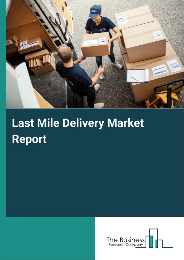 Global Last Mile Delivery Market Report 2026