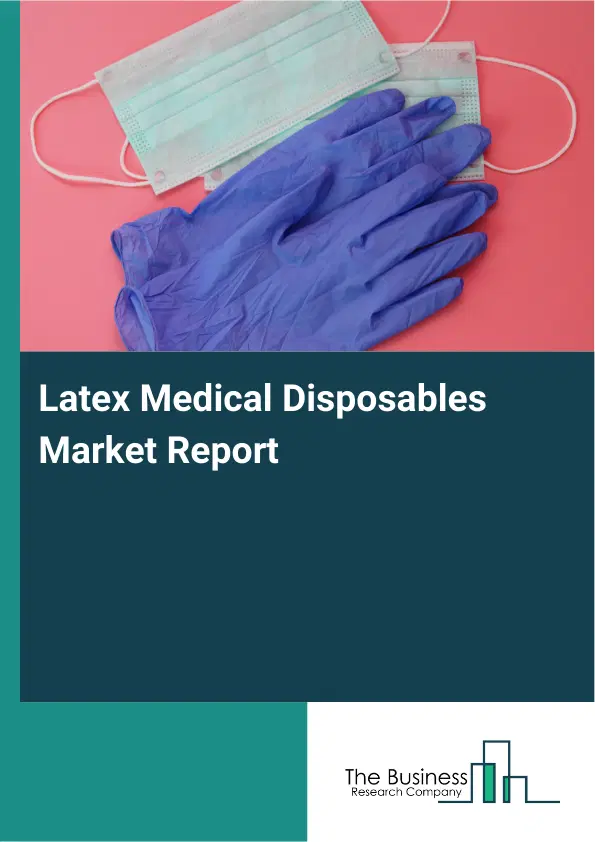 Global Latex Medical Disposables Market Report 2026