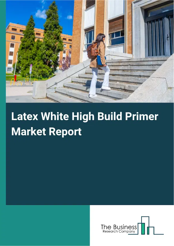 Latex White High Build Primer Market Report 2026