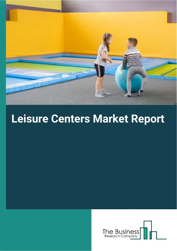 Global Leisure Centers Market Report 2026