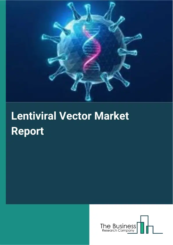Global Lentiviral Vector Market Report 2026