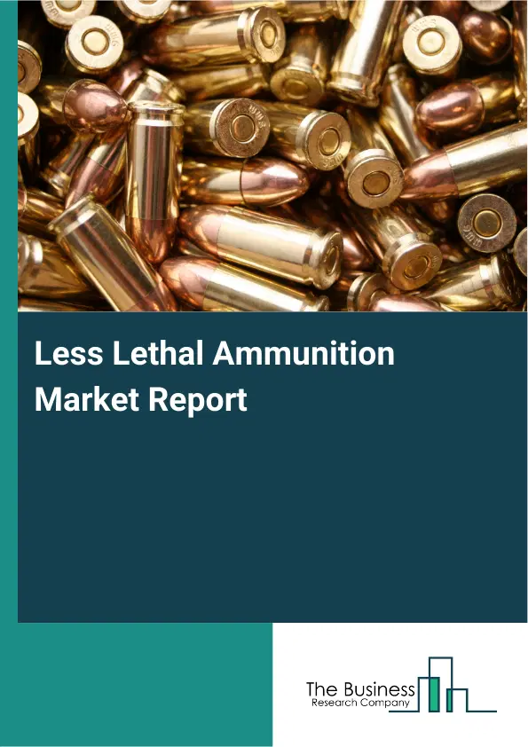 Global Less Lethal Ammunition Market Report 2026