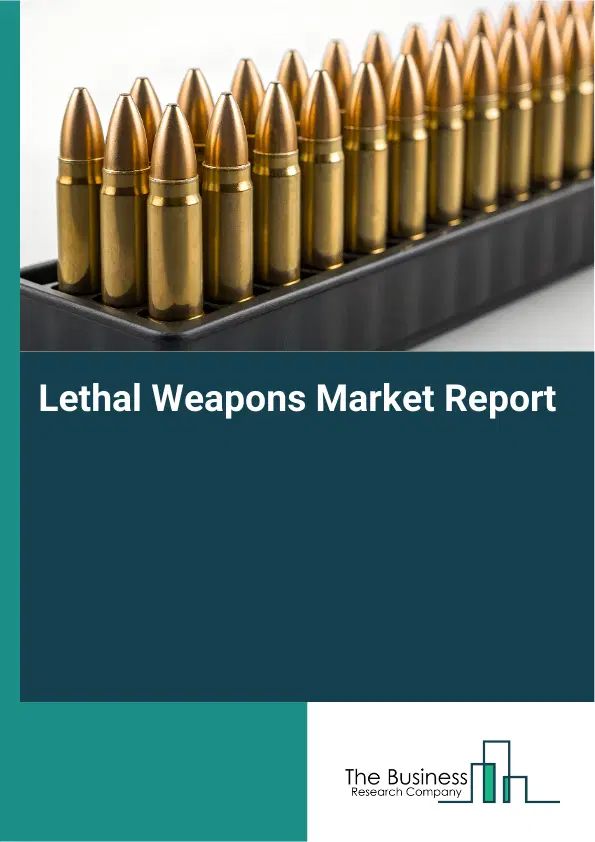 Global Lethal Weapons Market Report 2026
