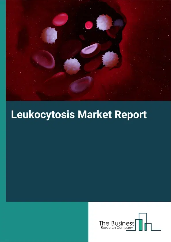 Global Leukocytosis Market Report 2026