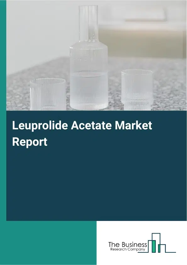 Global Leuprolide Acetate Market Report 2026