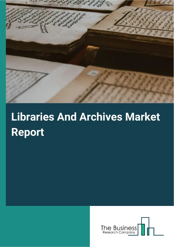Global Libraries And Archives Market Report 2026
