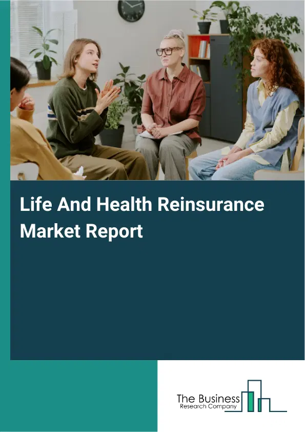 Global Life And Health Reinsurance Market Report 2026