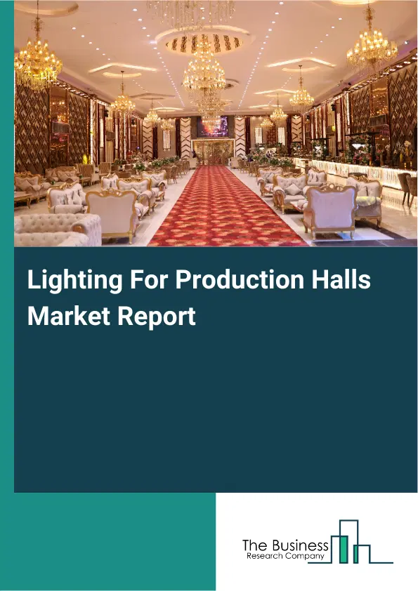 Global Lighting For Production Halls Market Report 2026