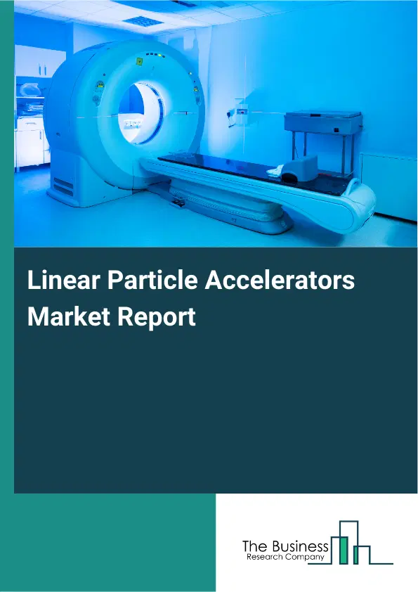 Global Linear Particle Accelerators Market Report 2026