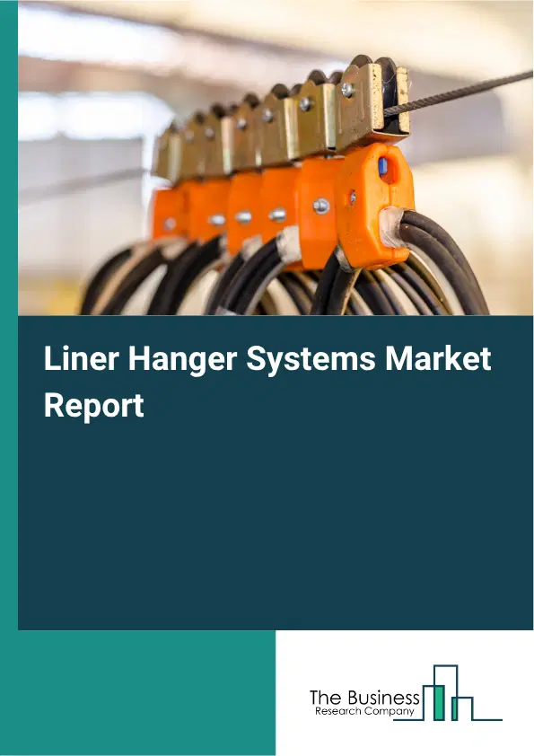 Liner Hanger Systems Market Report 2026