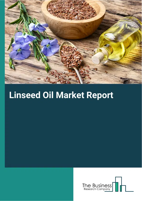 Global Linseed Oil Market Report 2026