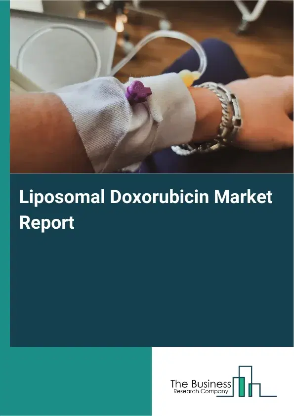 Global Liposomal Doxorubicin Market Report 2026