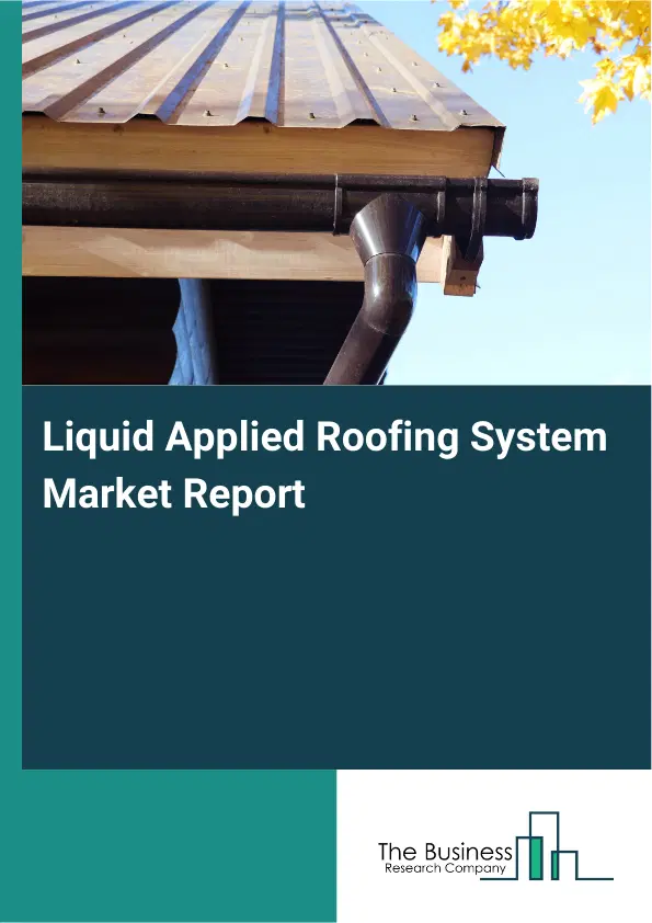 Global Liquid Applied Roofing System Market Report 2026