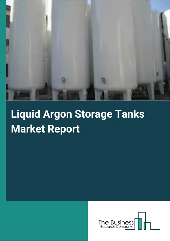 Global Liquid Argon Storage Tanks Market Report 2026