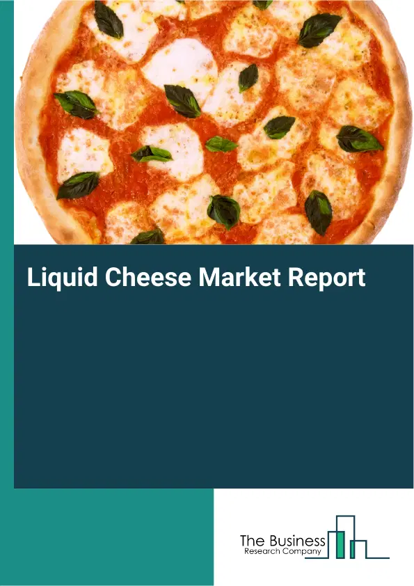 Global Liquid Cheese Market Report 2026