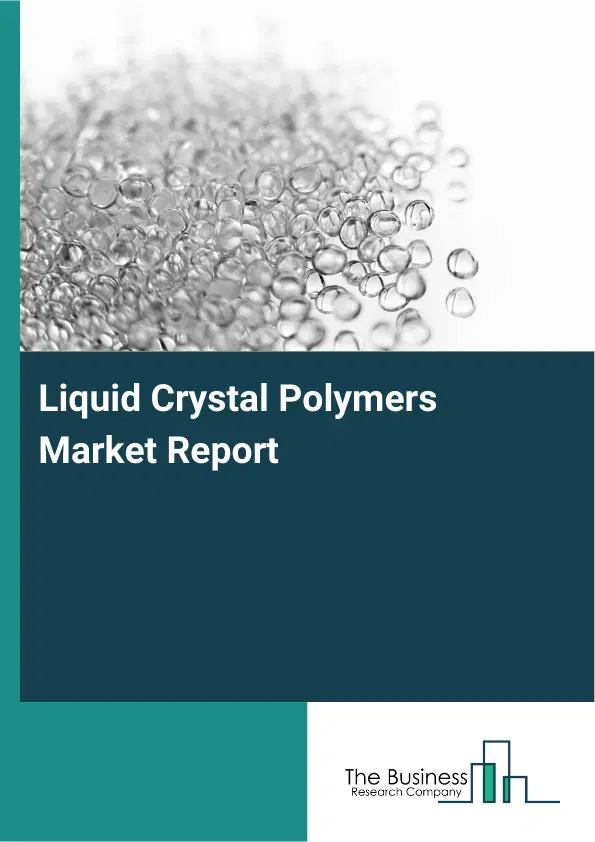 Global Liquid Crystal Polymers Market Report 2026