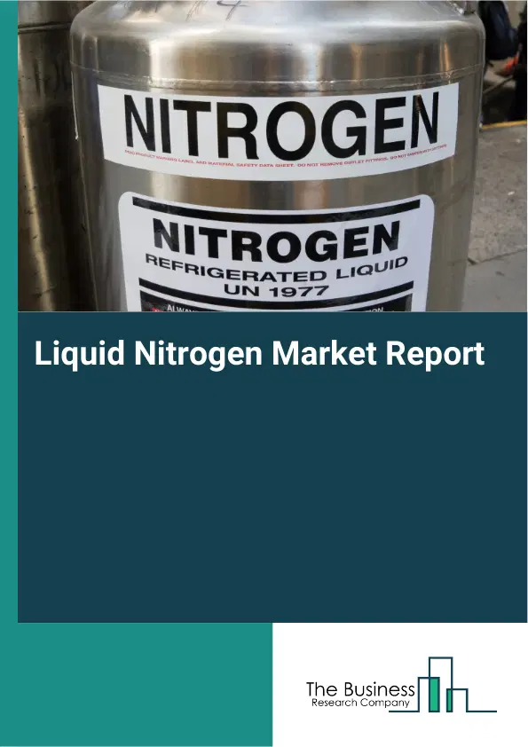 Global Liquid Nitrogen Market Report 2026
