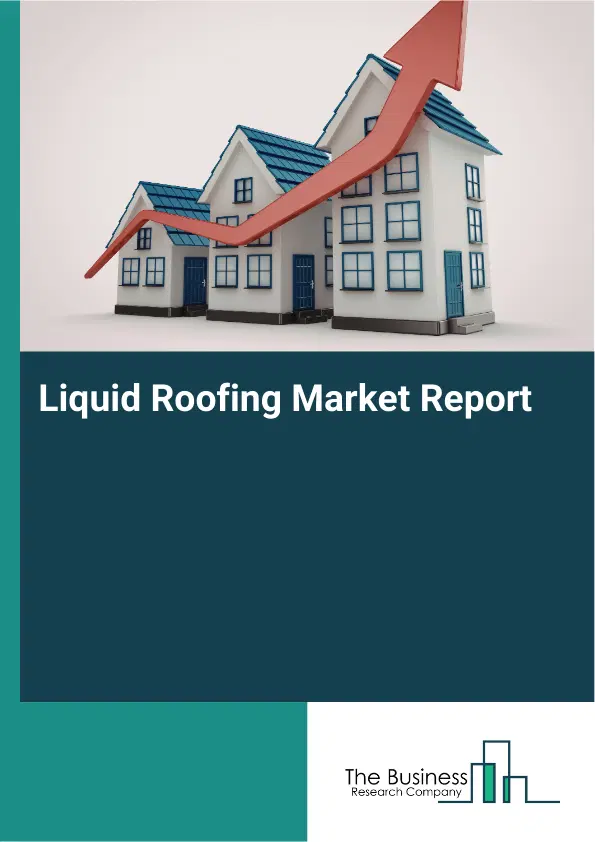 Global Liquid Roofing Market Report 2026