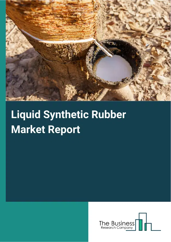 Global Liquid Synthetic Rubber Market Report 2026