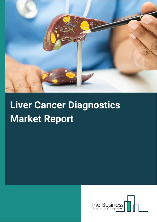 Global Liver Cancer Diagnostics Market Report 2026