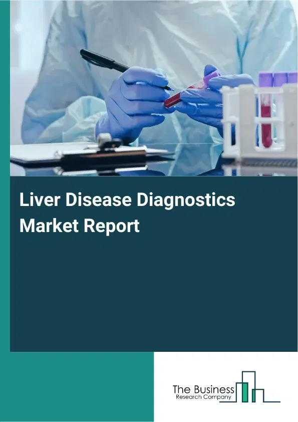 Global Liver Disease Diagnostics Market Report 2026