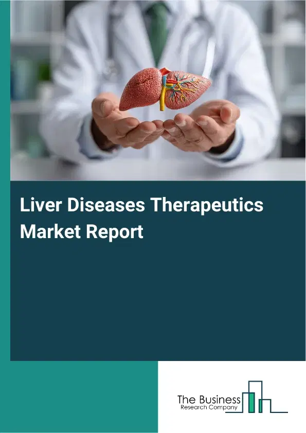 Global Liver Diseases Therapeutics Market Report 2026