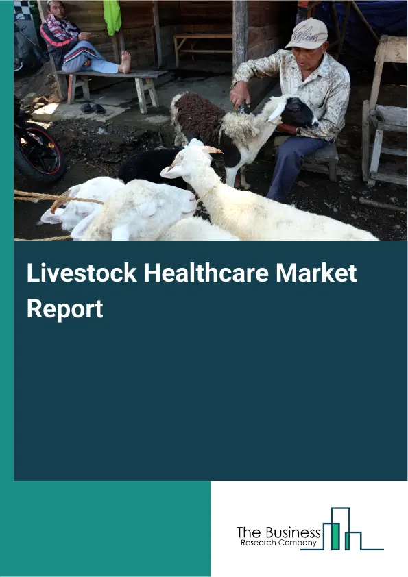 Global Livestock Healthcare Market Report 2026