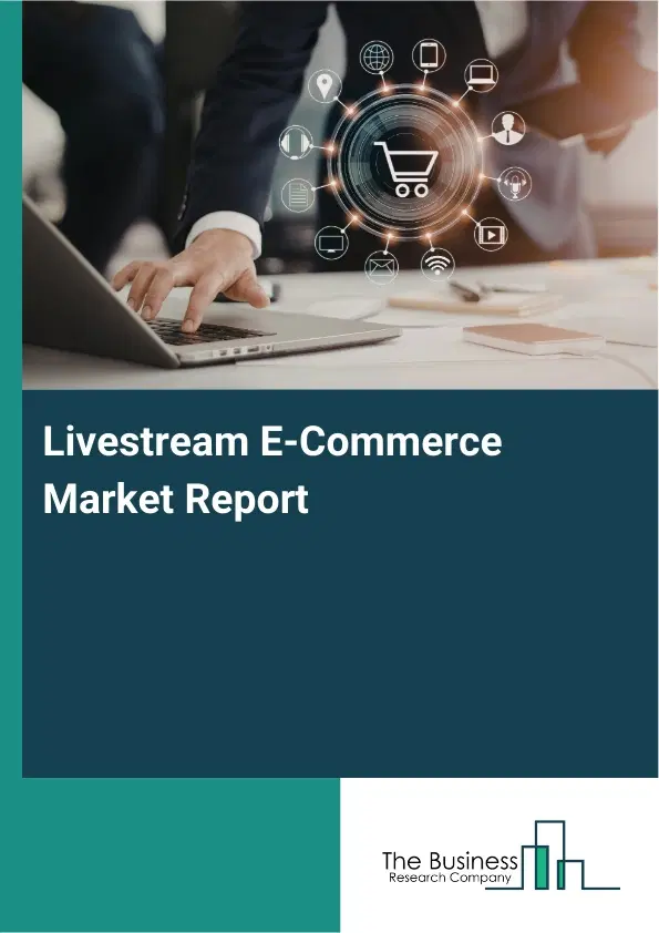 Global Livestream E-Commerce Market Report 2026
