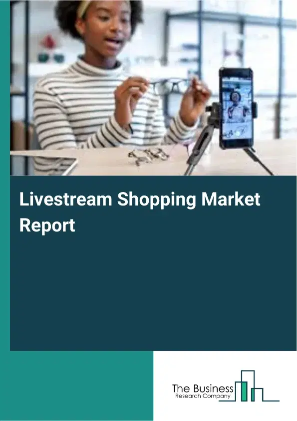 Global Livestream Shopping Market Report 2026
