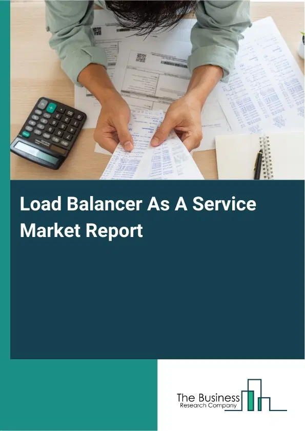 Global Load Balancer As A Service Market Report 2026