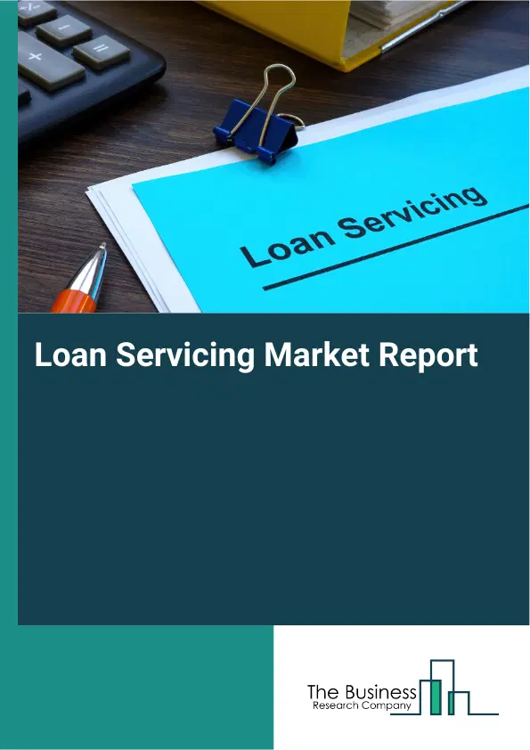 Global Loan Servicing Market Report 2026