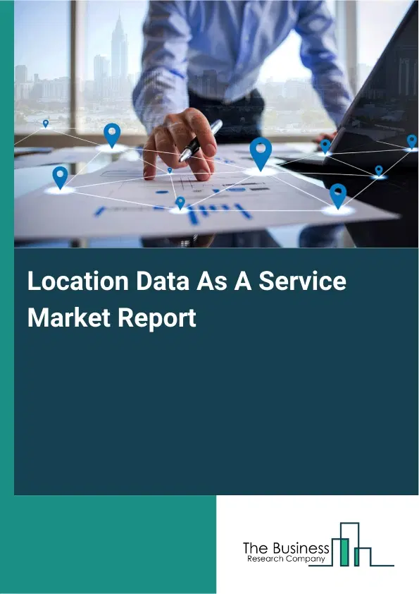 Global Location Data As A Service Market Report 2026