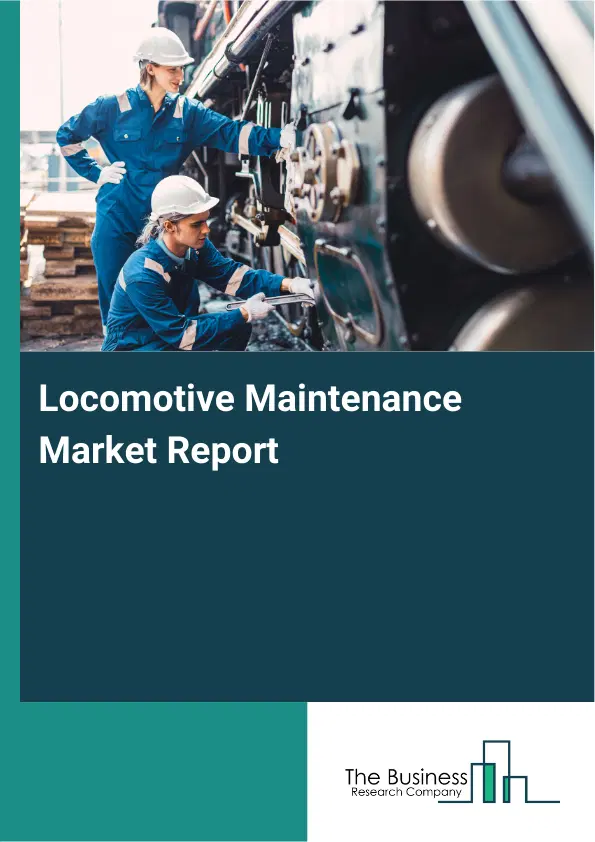 Global Locomotive Maintenance Market Report 2026