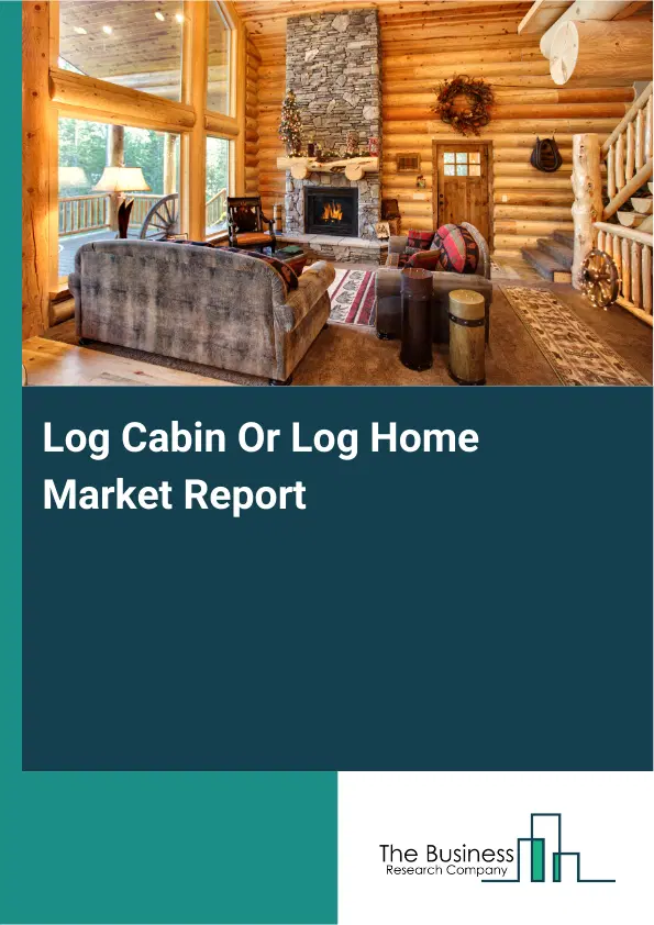 Global Log Cabin Or Log Home Market Report 2026