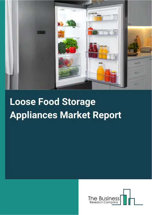 Global Loose Food Storage Appliances Market Report 2026