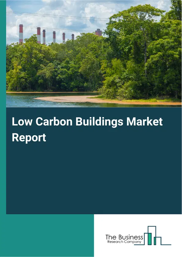 Global Low Carbon Buildings Market Report 2026