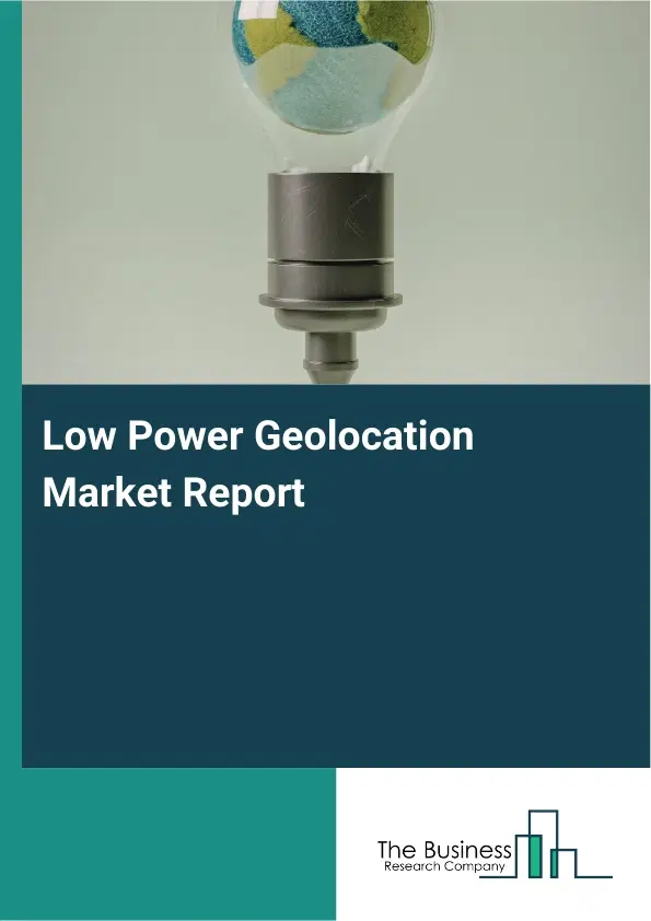 Global Low Power Geolocation Market Report 2026