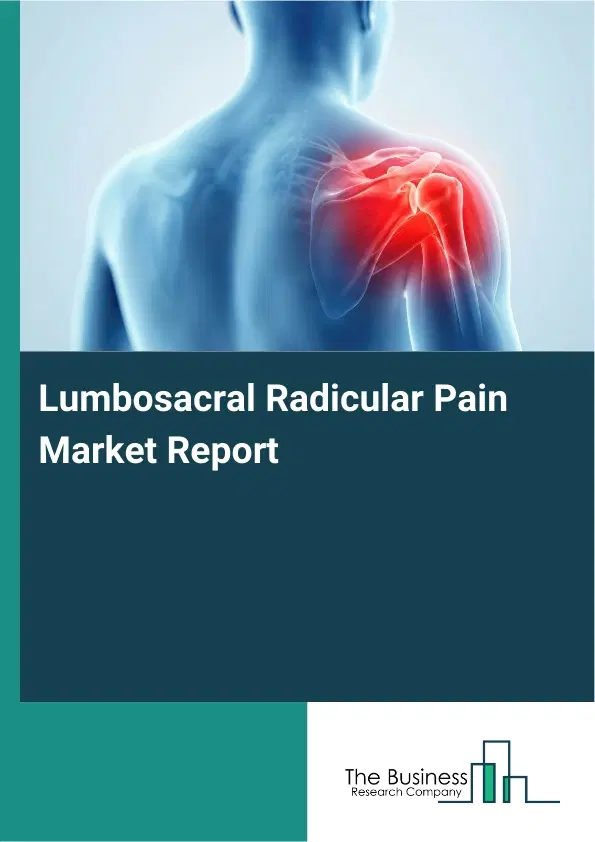 Global Lumbosacral Radicular Pain Market Report 2026