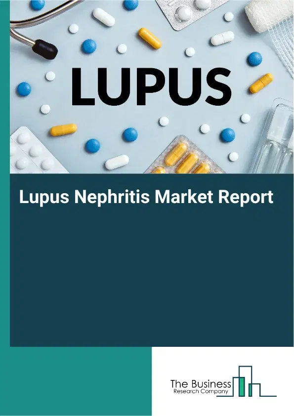 Global Lupus Nephritis Market Report 2026