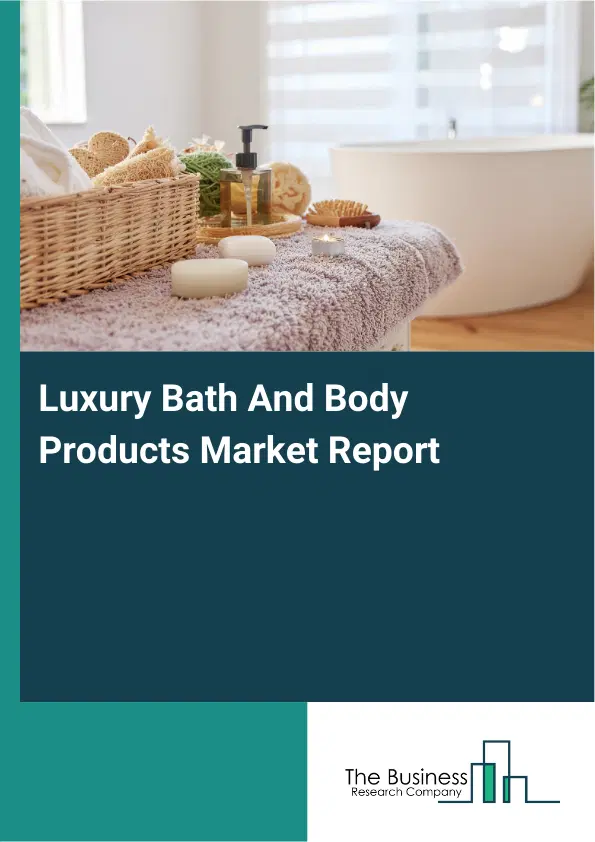 Global Luxury Bath And Body Products Market Report 2026