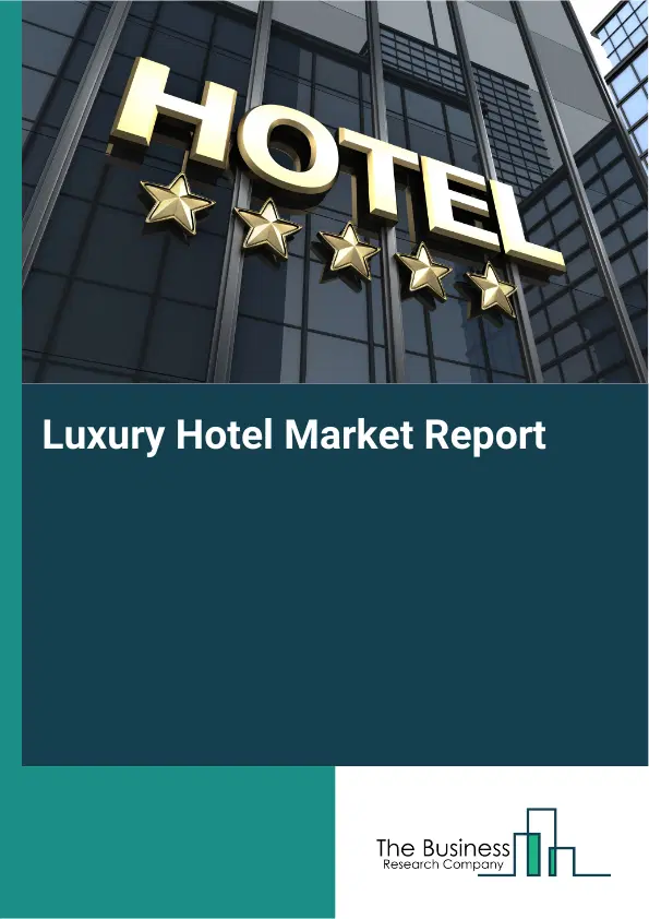Global Luxury Hotel Market Report 2026