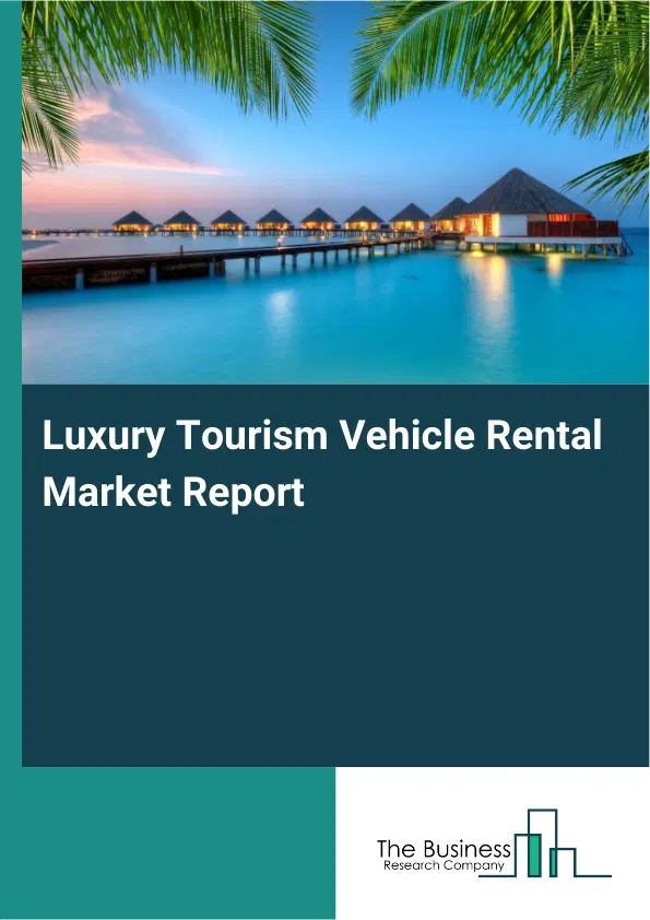 Global Luxury Tourism Vehicle Rental Market Report 2026