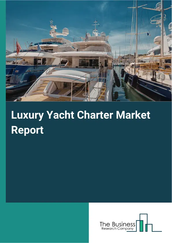 Global Luxury Yacht Charter Market Report 2026