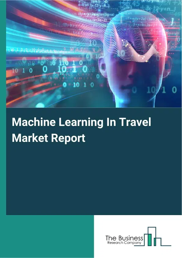 Global Machine Learning In Travel Market Report 2026