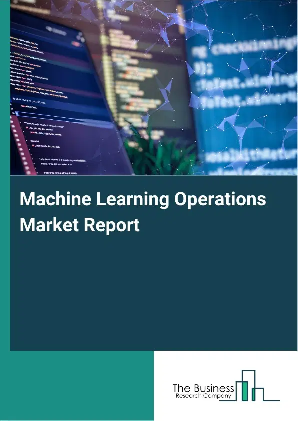 Global Machine Learning Operations Market Report 2026