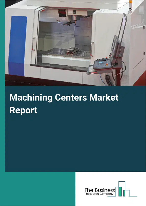 Global Machining Centers Market Report 2026