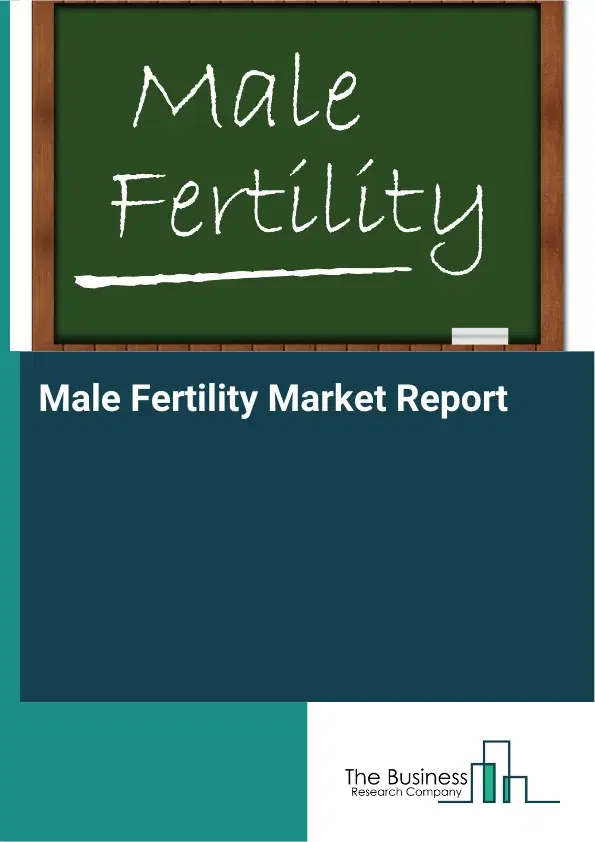 Global Male Fertility Market Report 2026