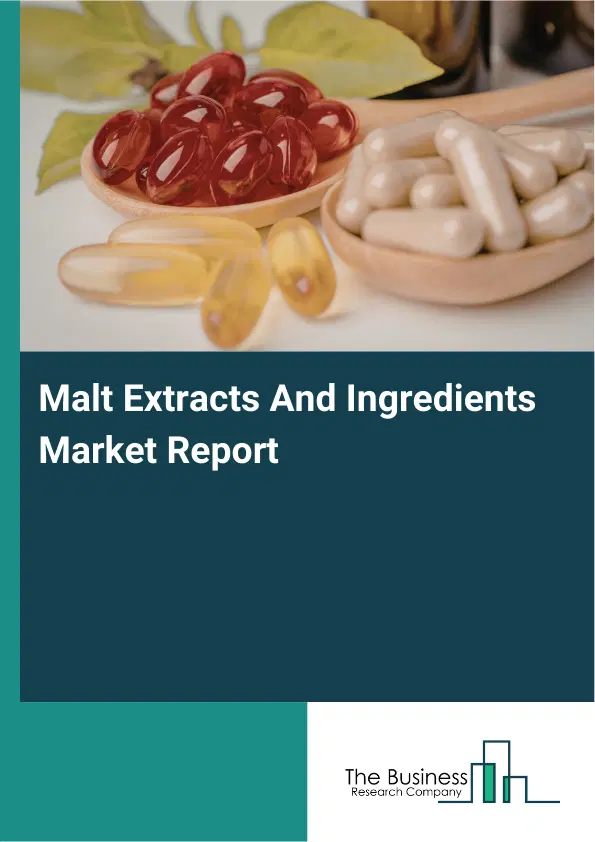 Global Malt Extracts And Ingredients Market Report 2026